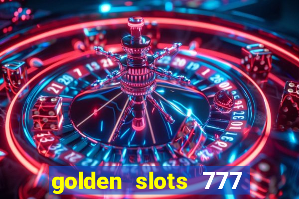 golden slots 777 paga mesmo